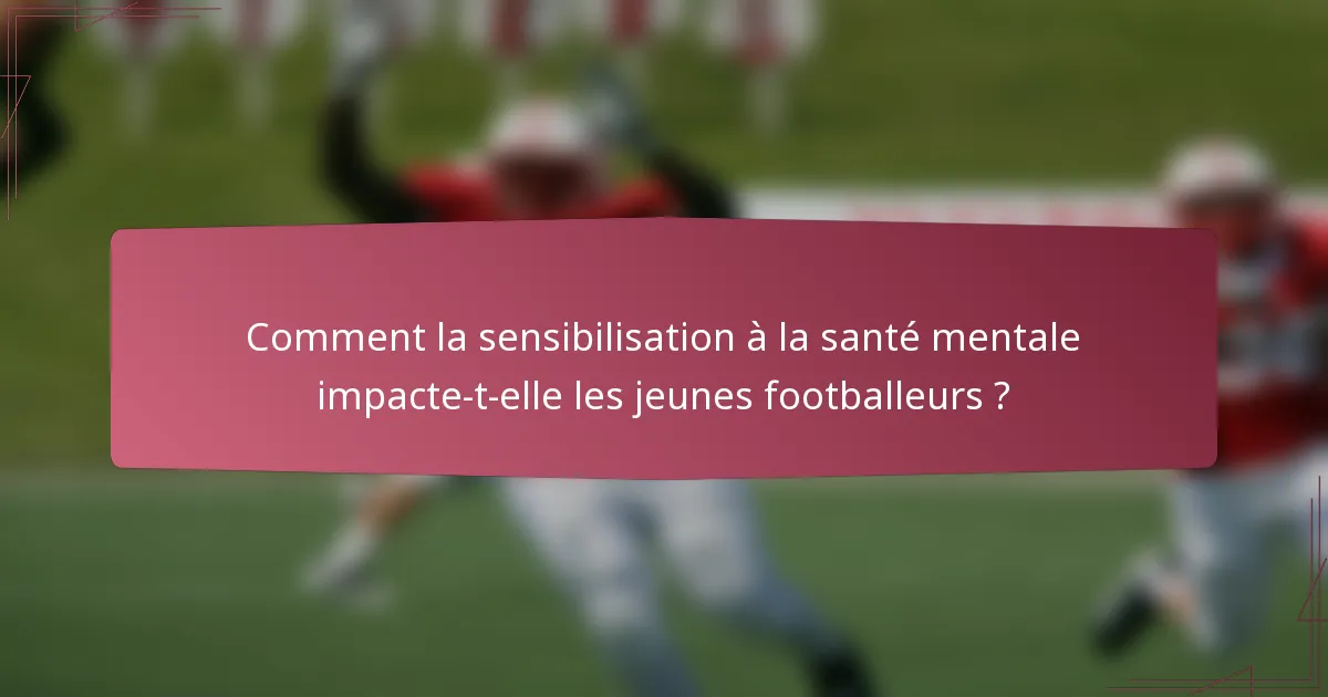 Comment la sensibilisation à la santé mentale impacte-t-elle les jeunes footballeurs ?