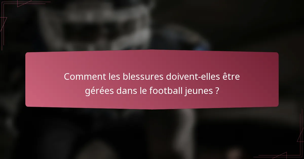 Comment les blessures doivent-elles être gérées dans le football jeunes ?
