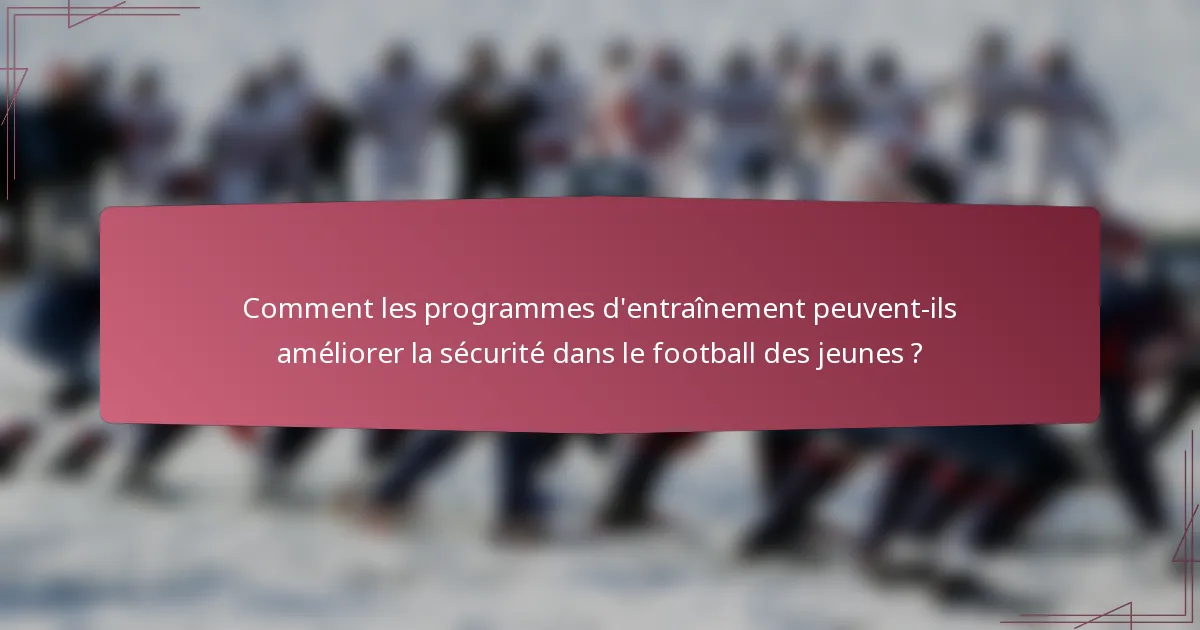 Comment les programmes d'entraînement peuvent-ils améliorer la sécurité dans le football des jeunes ?