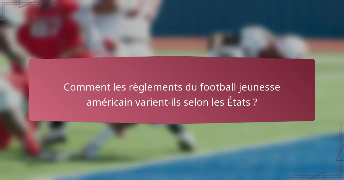 Comment les règlements du football jeunesse américain varient-ils selon les États ?