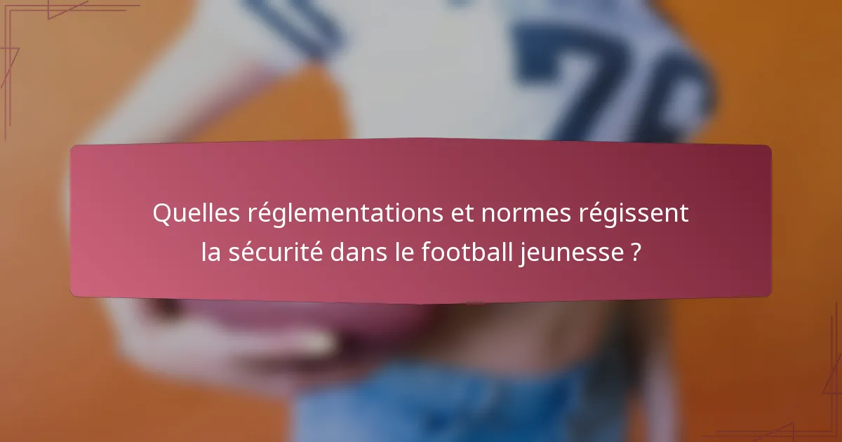 Quelles réglementations et normes régissent la sécurité dans le football jeunesse ?