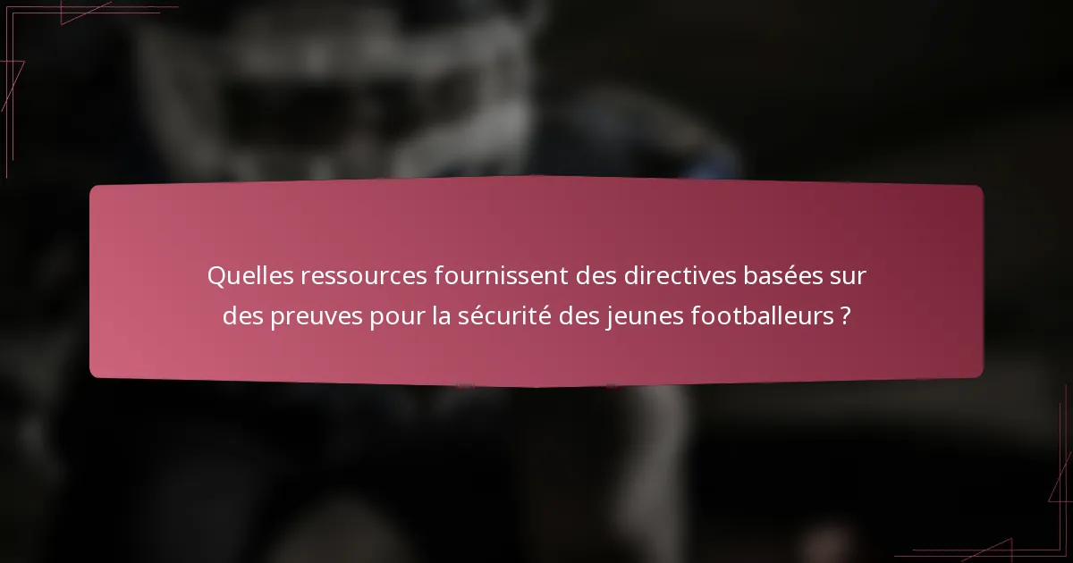 Quelles ressources fournissent des directives basées sur des preuves pour la sécurité des jeunes footballeurs ?