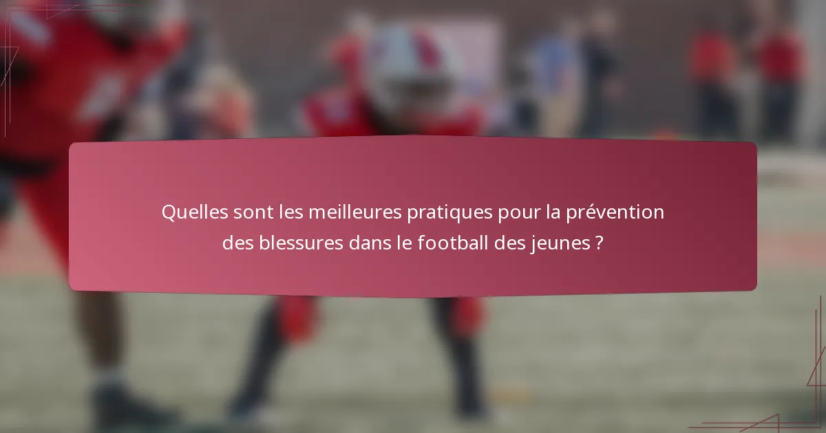 Quelles sont les meilleures pratiques pour la prévention des blessures dans le football des jeunes ?