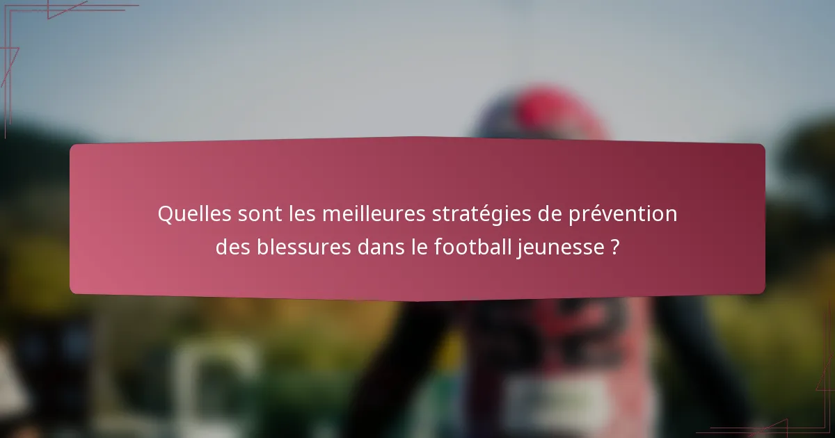Quelles sont les meilleures stratégies de prévention des blessures dans le football jeunesse ?