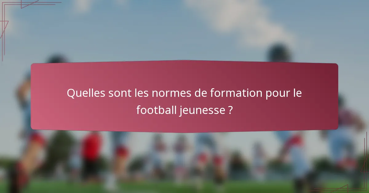 Quelles sont les normes de formation pour le football jeunesse ?