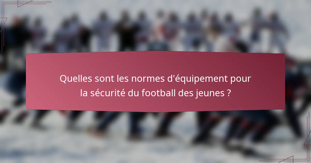 Quelles sont les normes d'équipement pour la sécurité du football des jeunes ?