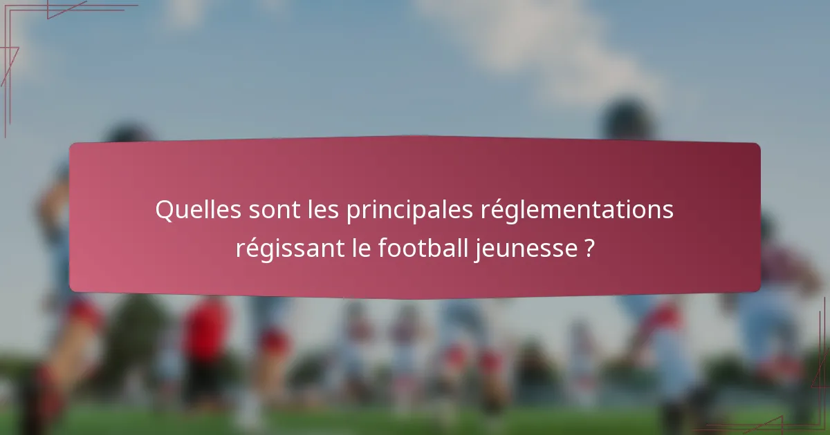 Quelles sont les principales réglementations régissant le football jeunesse ?