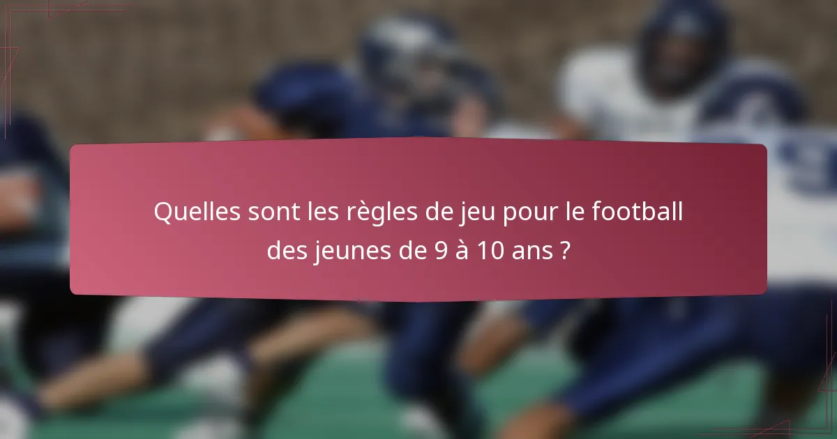 Quelles sont les règles de jeu pour le football des jeunes de 9 à 10 ans ?