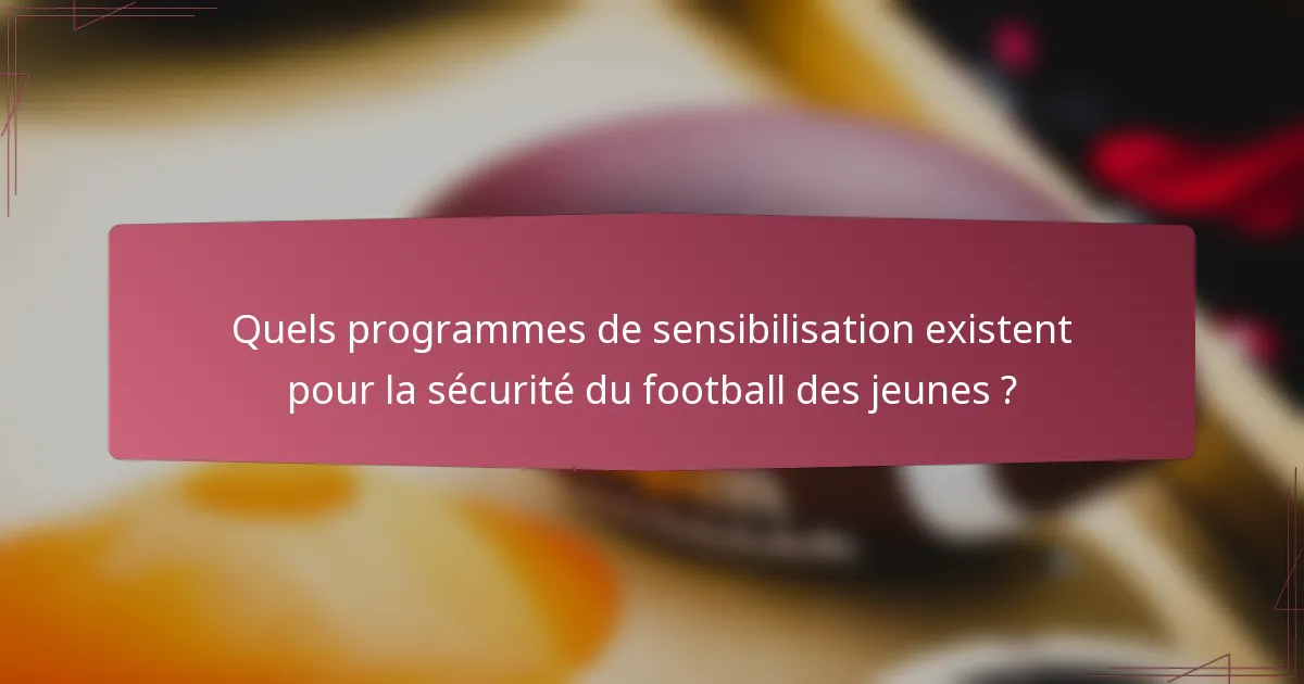 Quels programmes de sensibilisation existent pour la sécurité du football des jeunes ?
