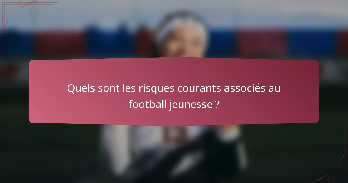 Quels sont les risques courants associés au football jeunesse ?